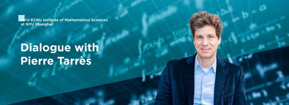 Dialogue with Pierre Tarrès,Co-Director of the NYU-ECNU Institute of Mathematical Sciences at NYUSH