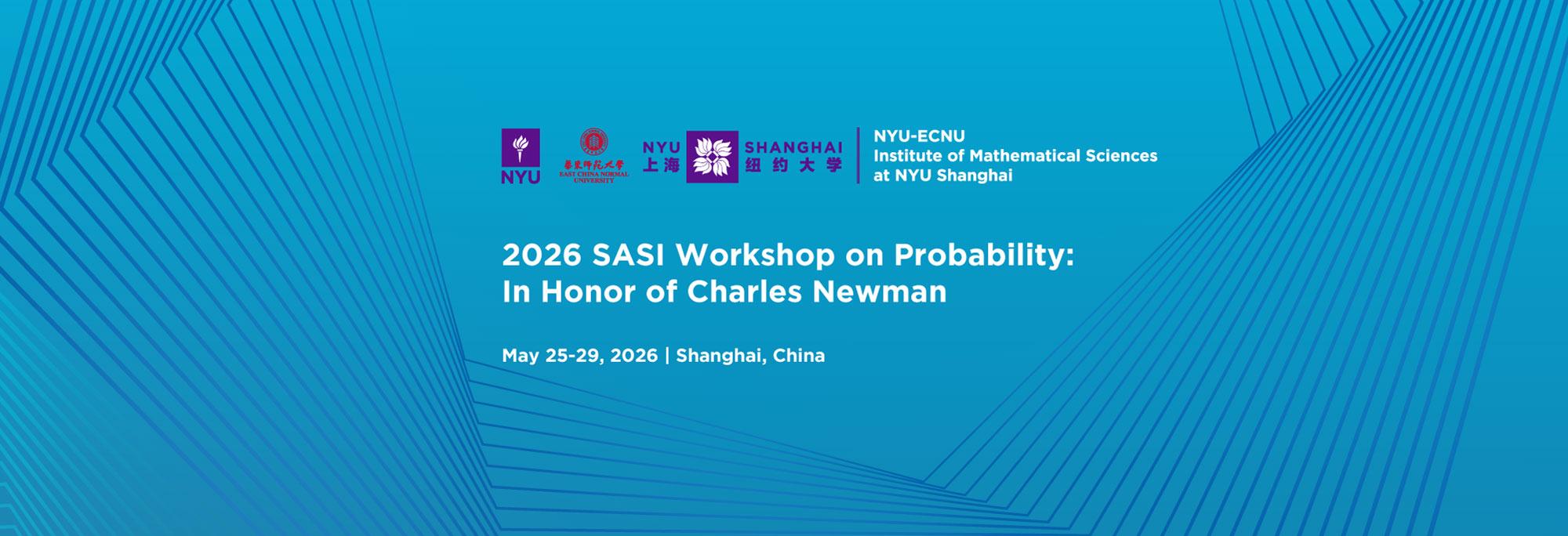 2026 SASI Workshop on Probability: In Honor of Charles Newman